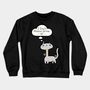 I don't wanna Grow up Funny Cat Crewneck Sweatshirt